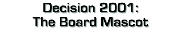 Decision 2001: The Board Mascot